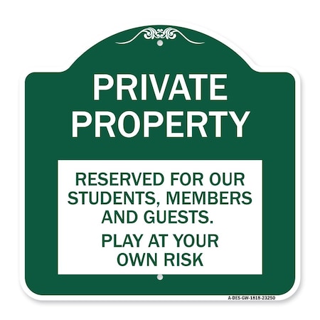 Signmission Private Property Reserved for Our Students Members and Guests Play at Your Own Risk, GW-1818-23250 A-DES-GW-1818-23250